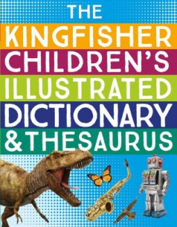 The Kingfisher Children's Illustrated Dictionary & Thesaurus (2ND ed.)