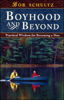 Boyhood and Beyond: Pracitcal Wisdom for Becoming a Man