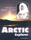 Arctic Explorer: The Story of Matthew Henson